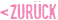 zuerueck
